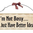 Wooden Plaque - "I'm not bossy, I just have better ideas"
