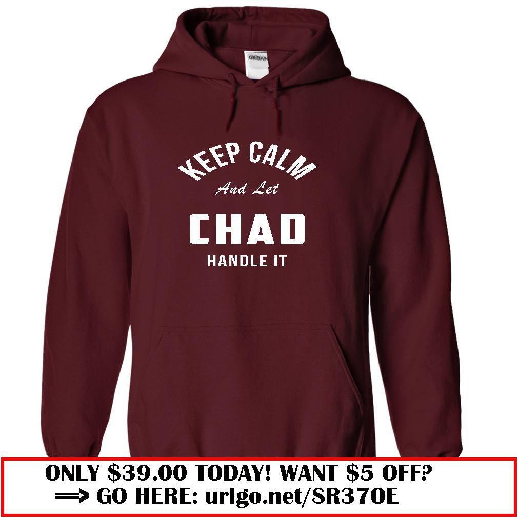 keep calm and let  chad handle it
