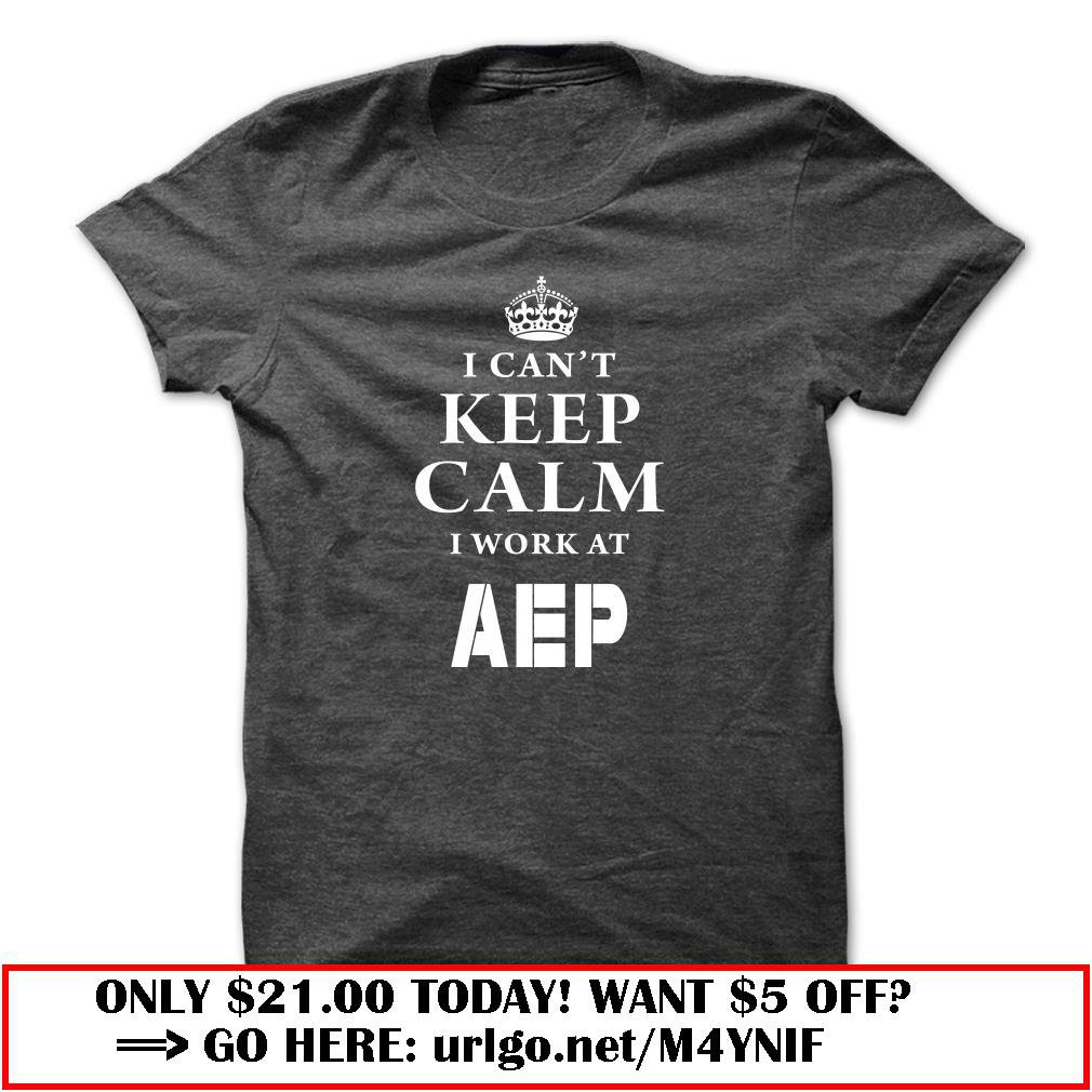 i cant keep calm i work at aep