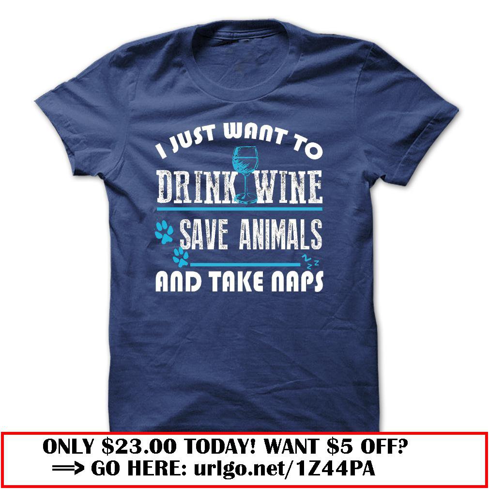 i just want to drink wine save animals and take naps