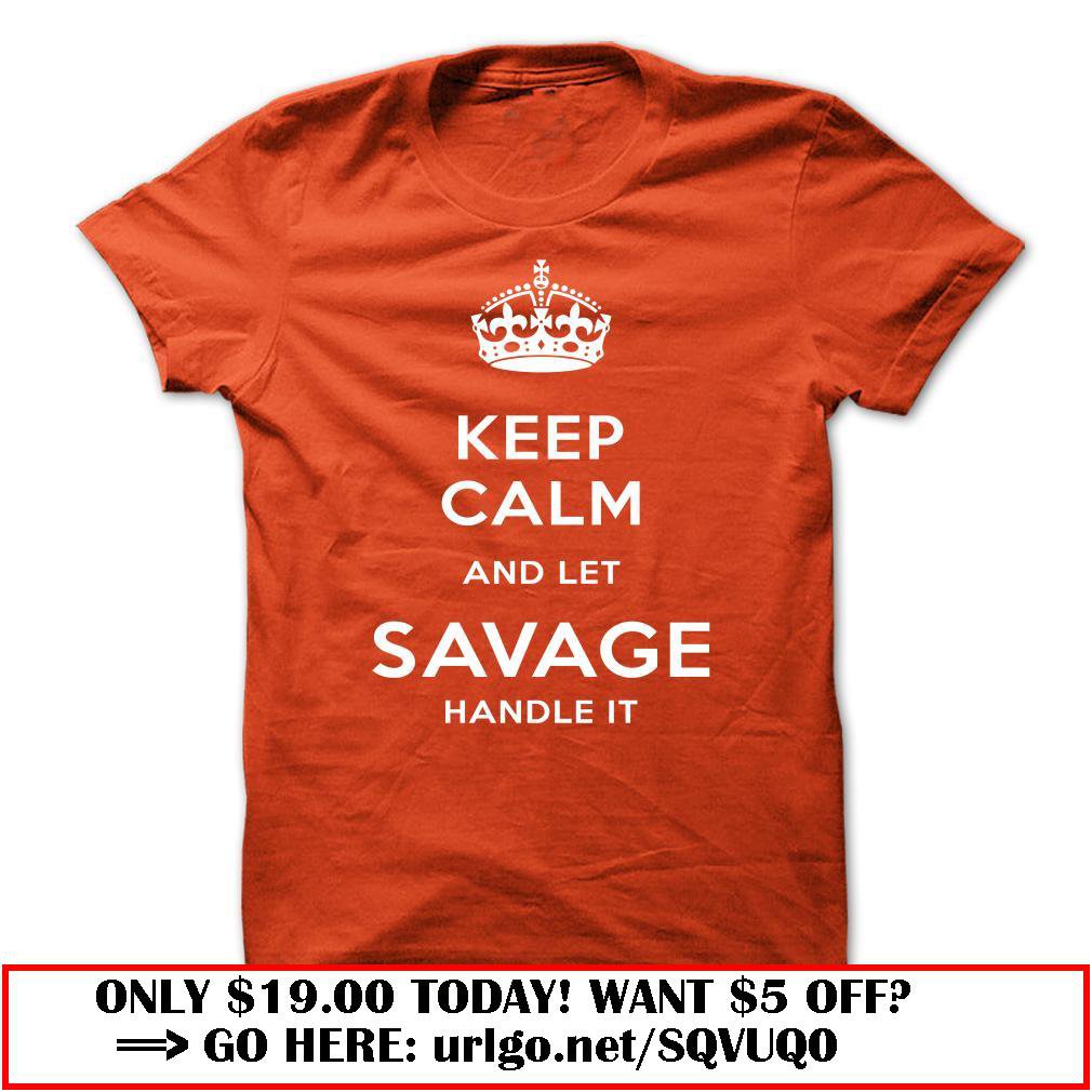 keep calm and let savage handle it