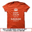 keep calm and let savage handle it