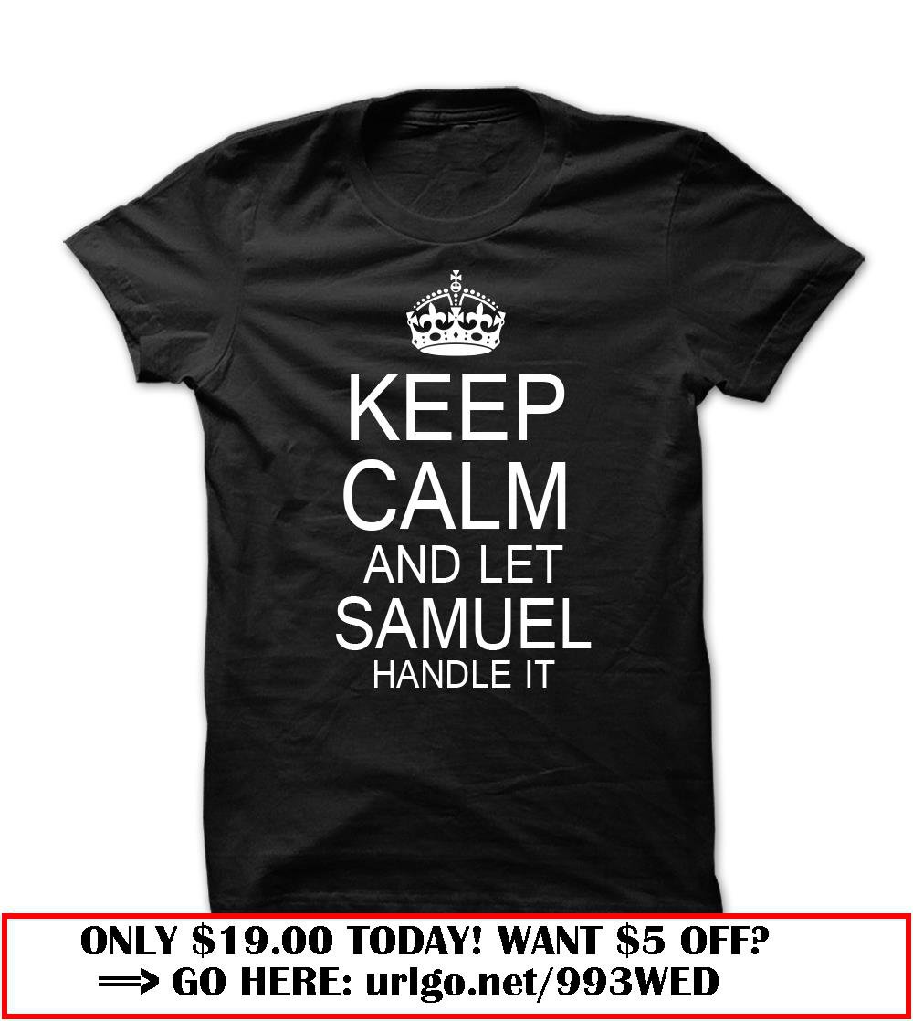 keep calm and let samuel handle it