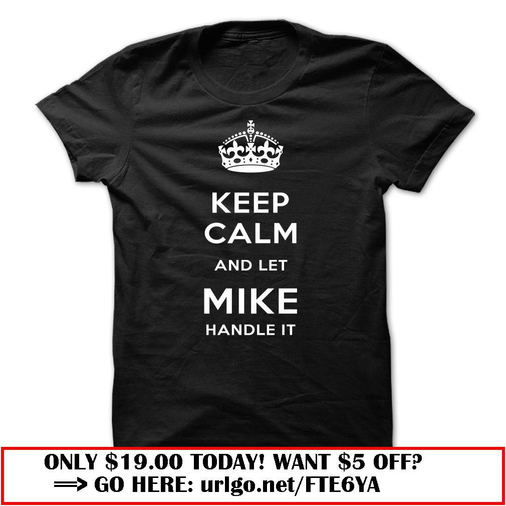 keep calm and let mike handle it