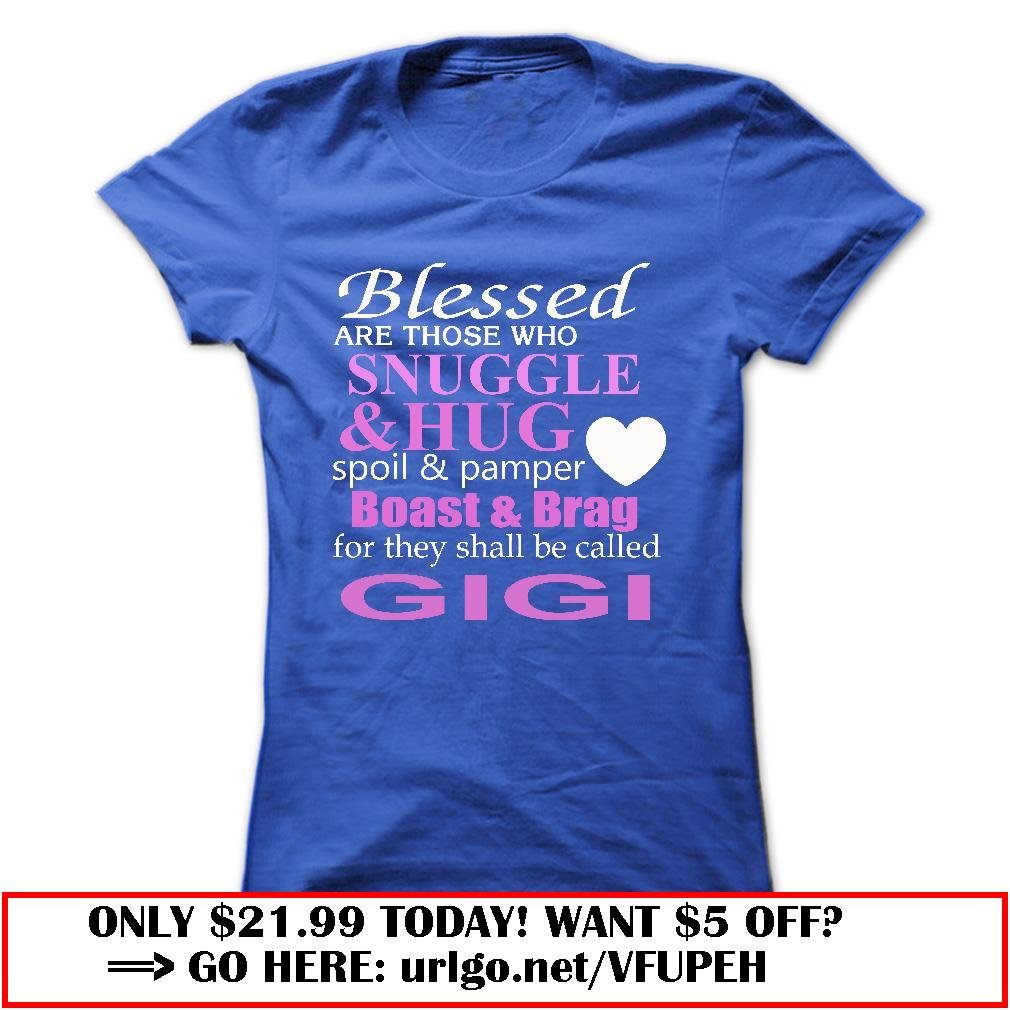 blessed are those who snuggle and hug spoil and pamper boast and  brag for they shall be called gigi