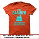 im a cashier  -i solve problems