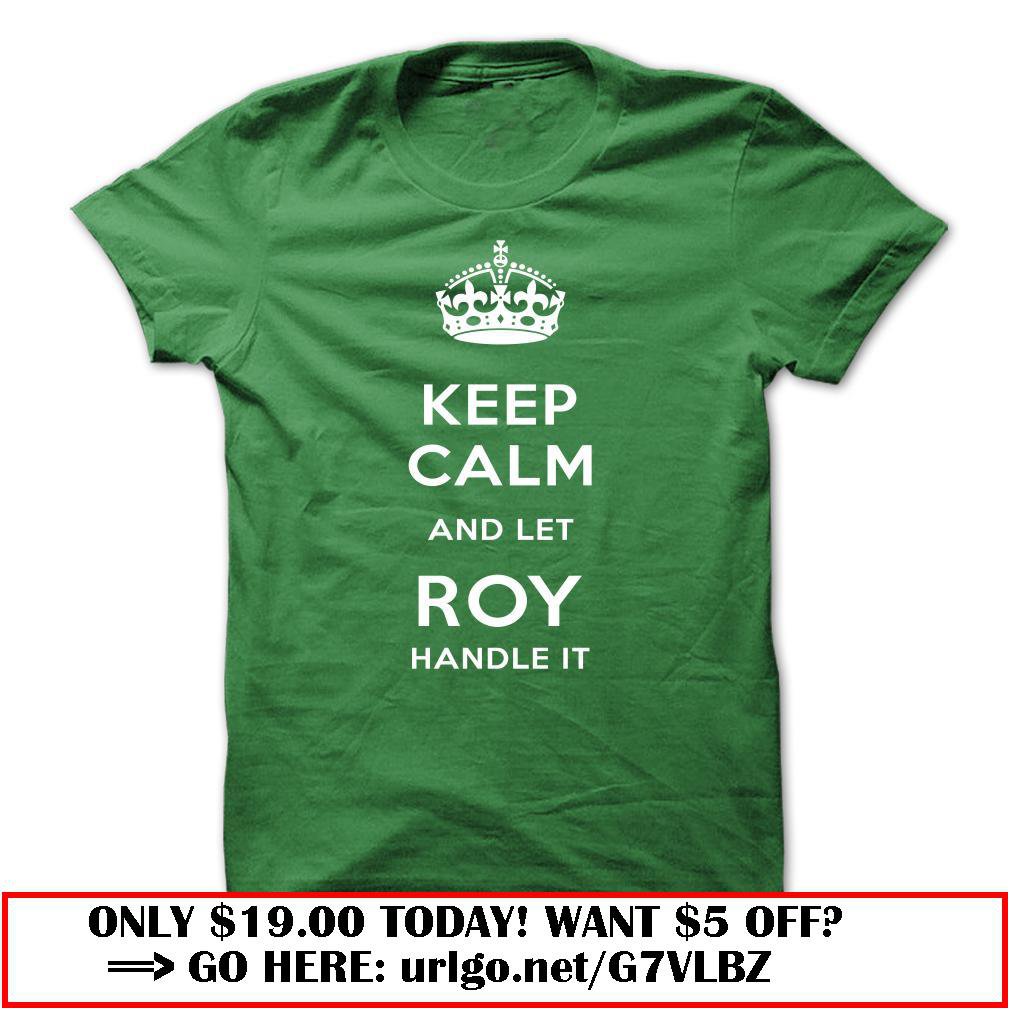 keep calm and let roy handle it