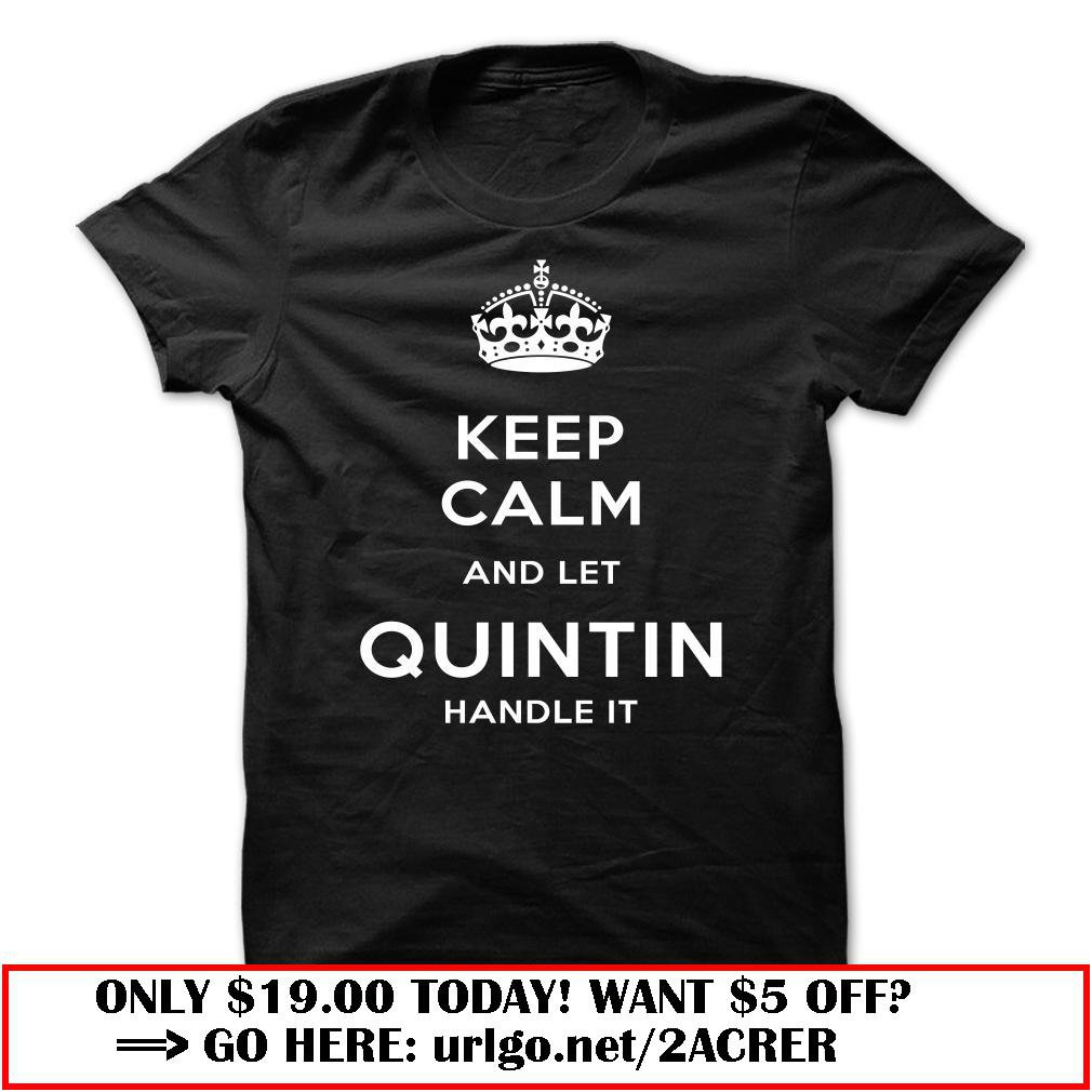 keep calm and let quintin handle it