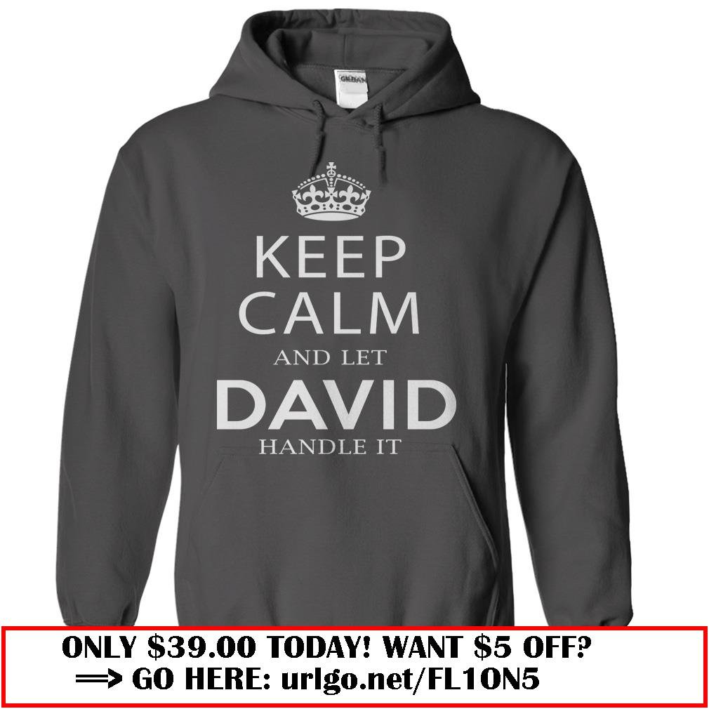 keep calm and let david handle it