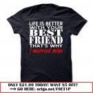 life is better with your best friend that is why i married mine