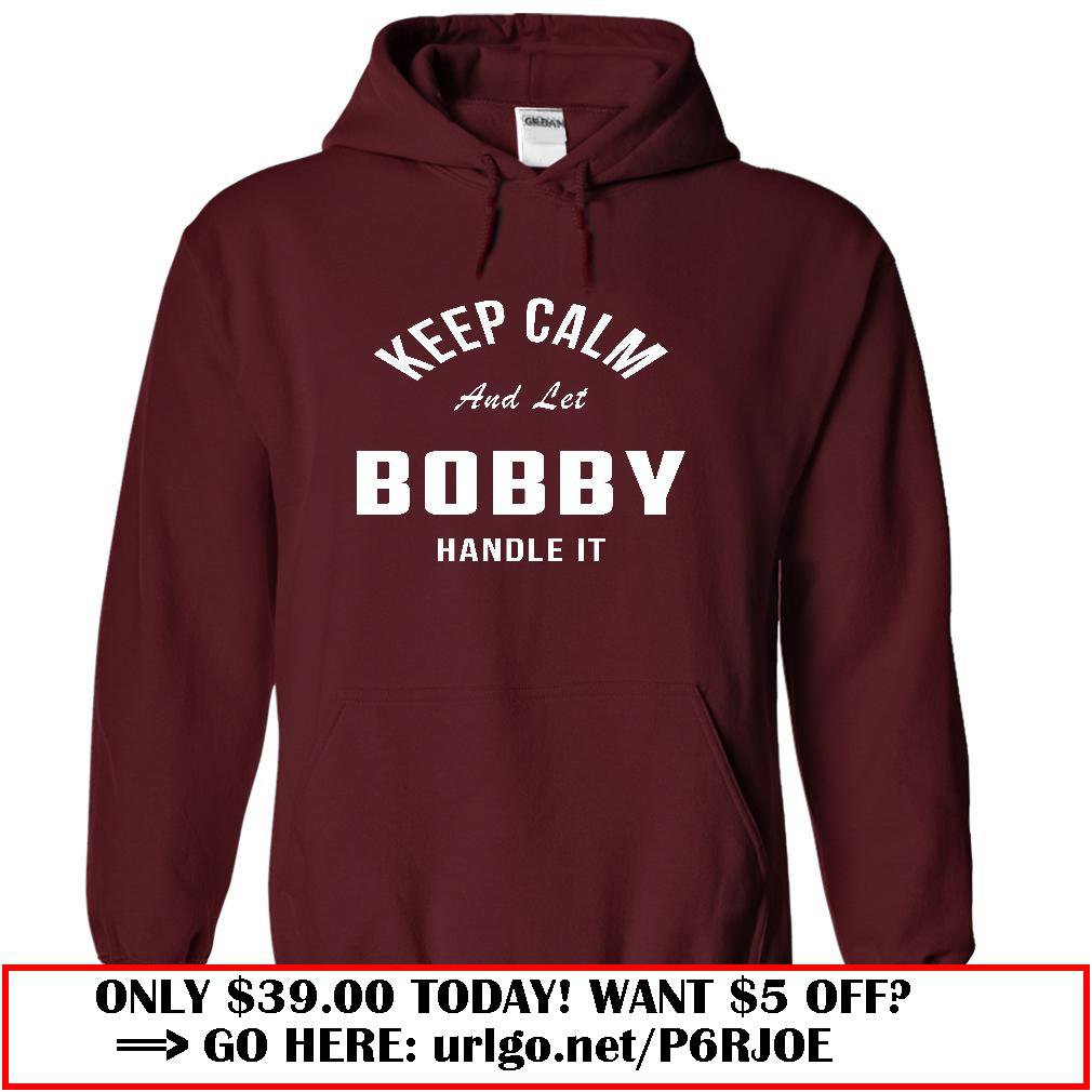 keep calm and let  bobby handle it