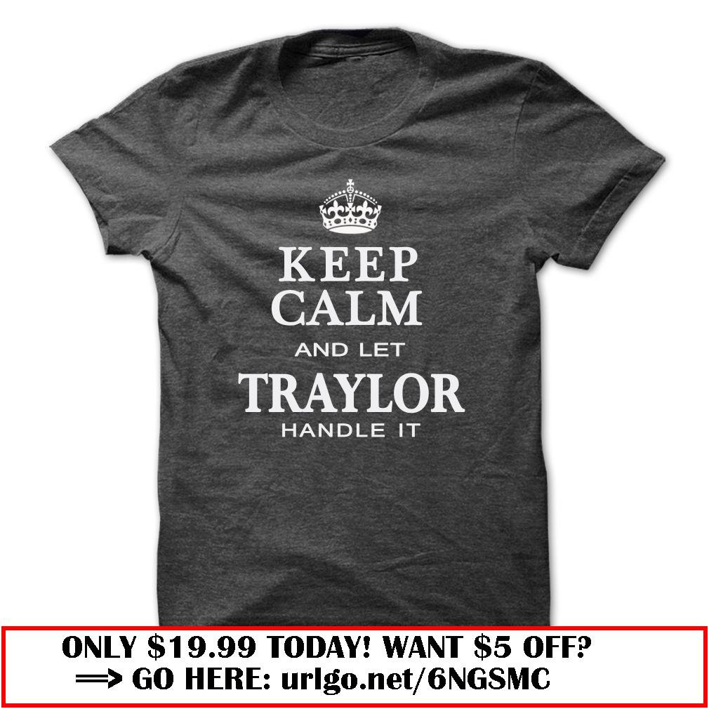 keep calm and let traylor handle it