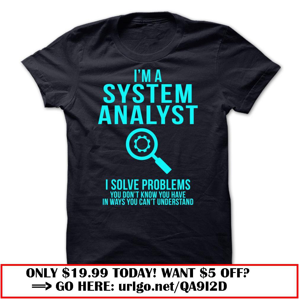 im a system analyst  -i solve problems