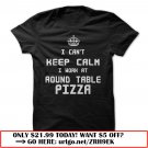 i cant keep calm i work at round table pizza