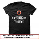 i might be a lifeguard but i cant fix stupid