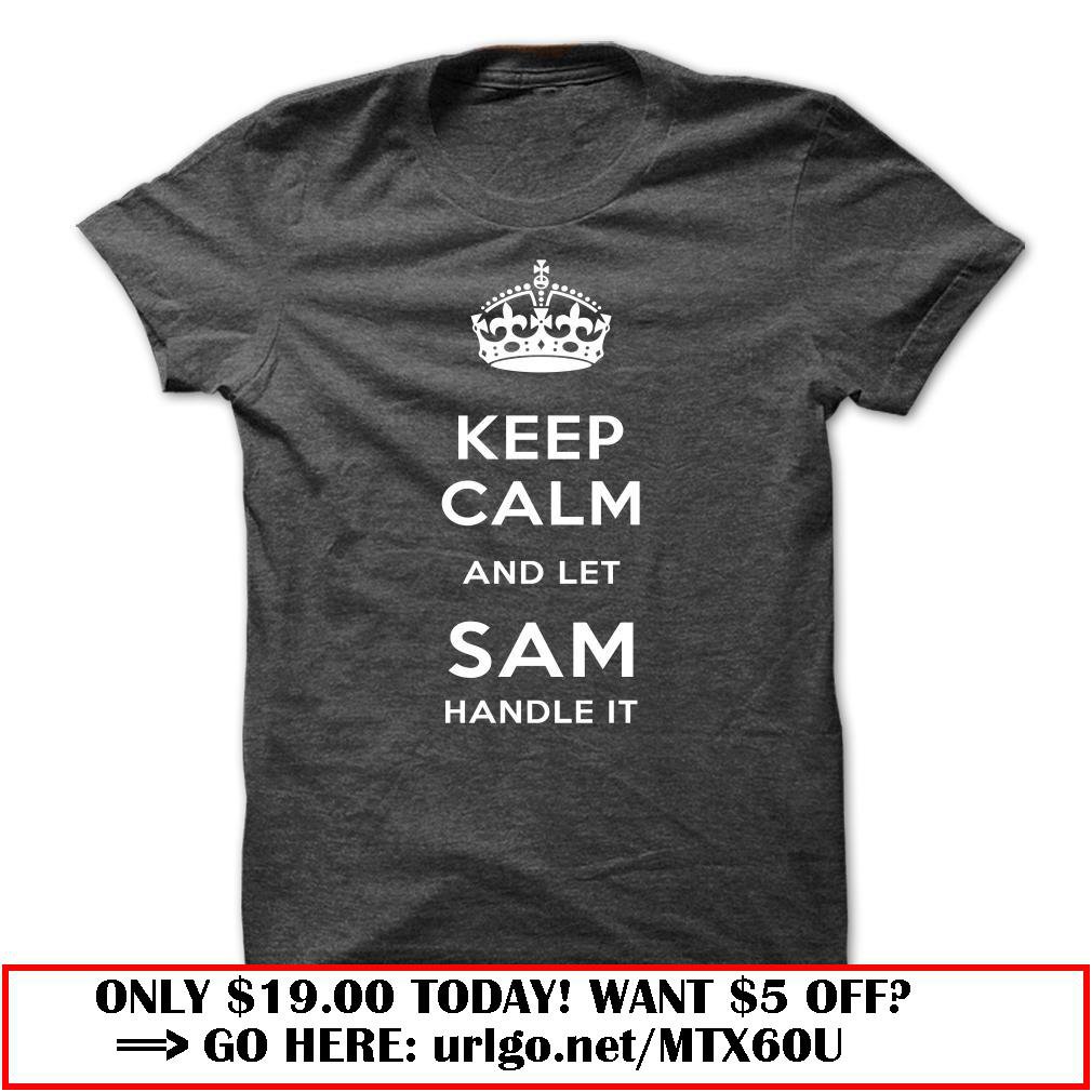 keep calm and let sam handle it