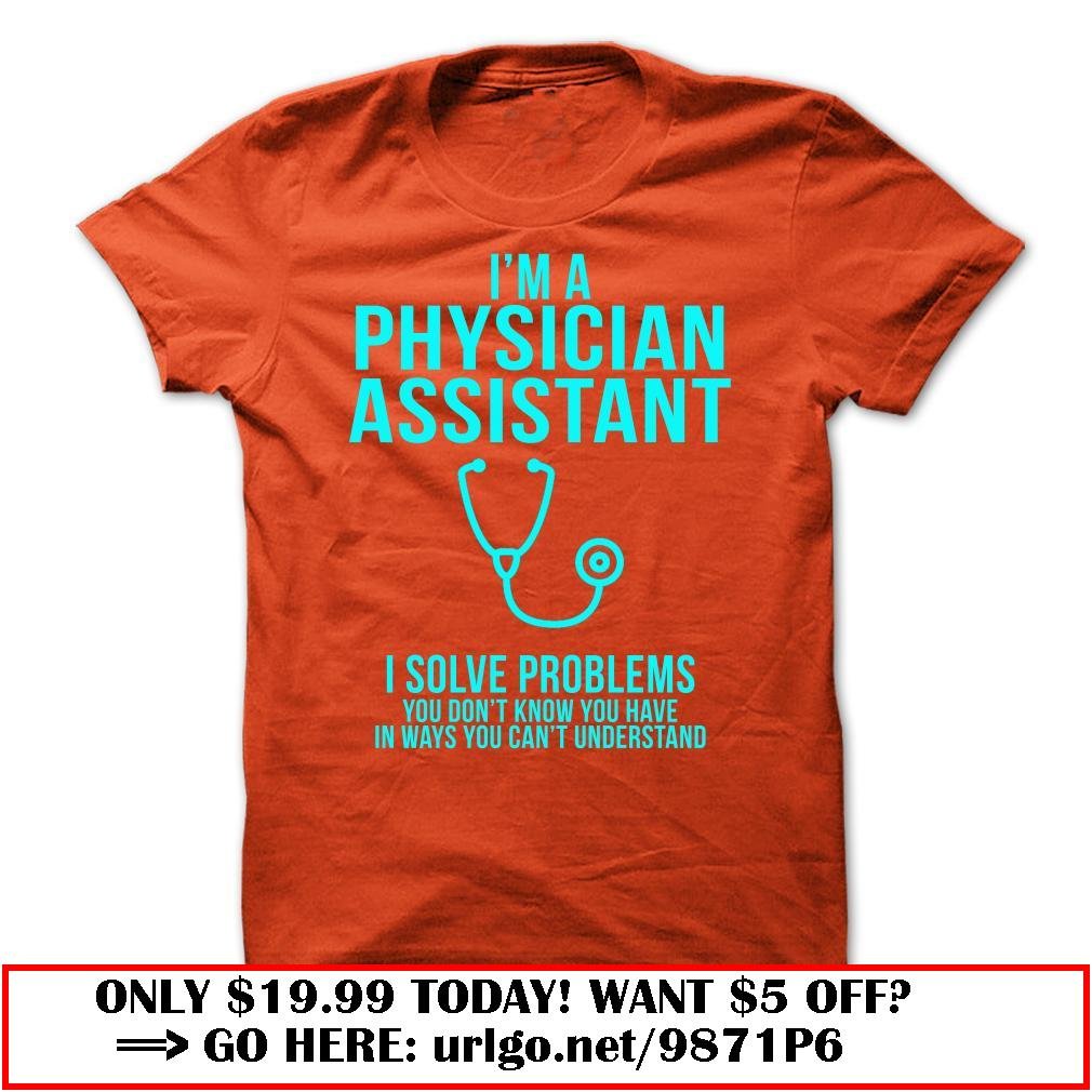 im a physician assistant  -i solve problems