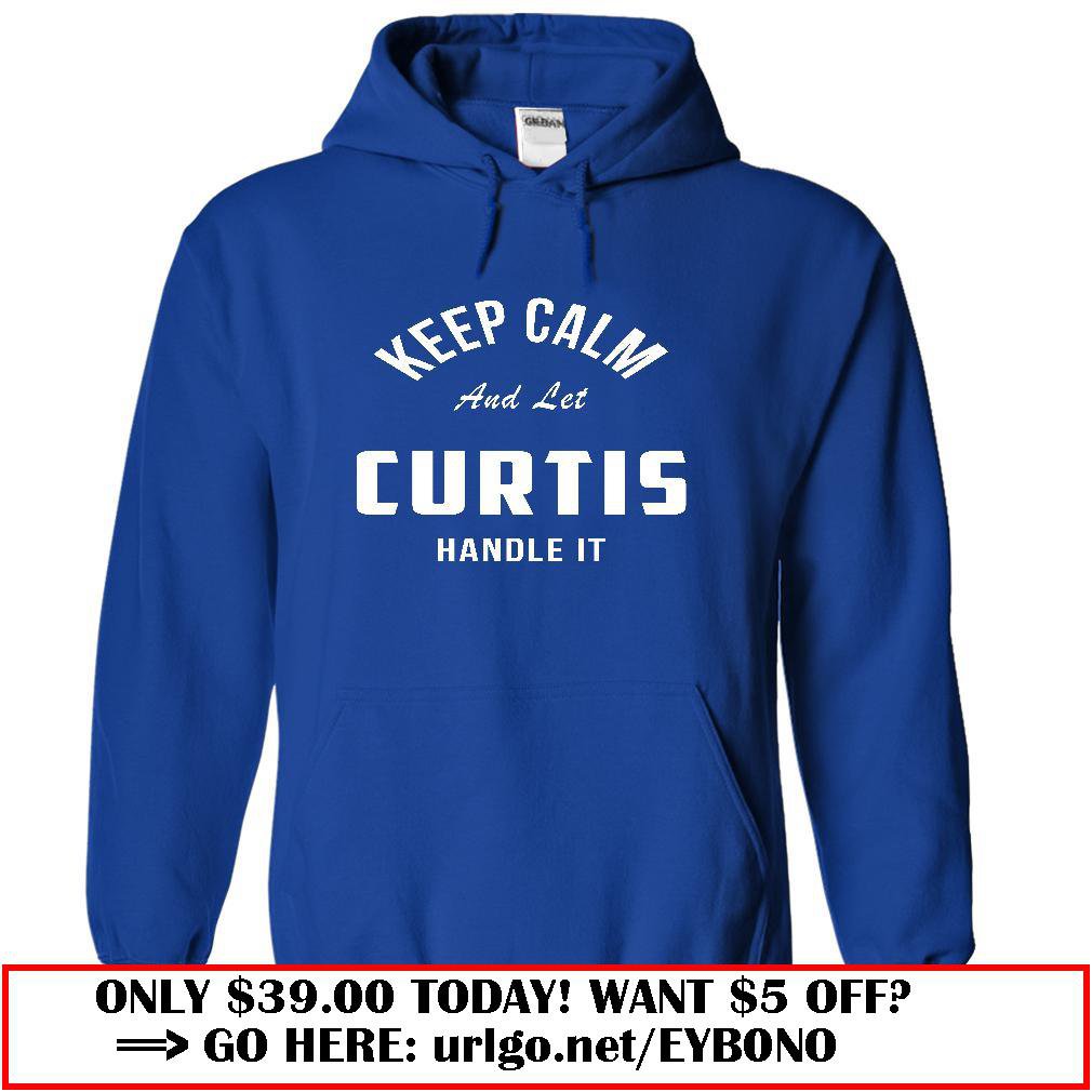 keep calm and let  curtis handle it