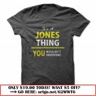 its a jones thing you wouldnt understand