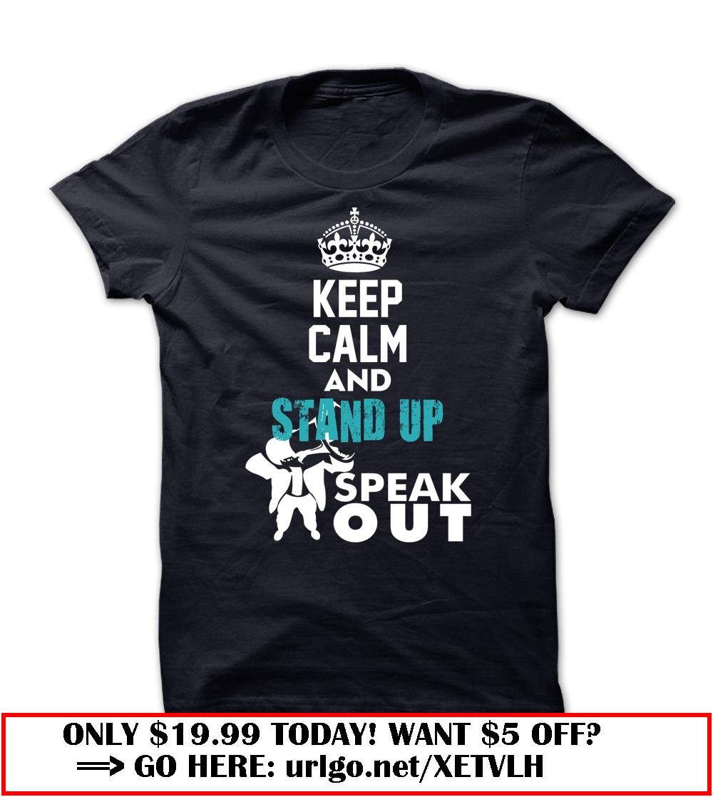 keep calm and stand up speak out tee