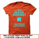 im a dental hygienist  -i solve problems