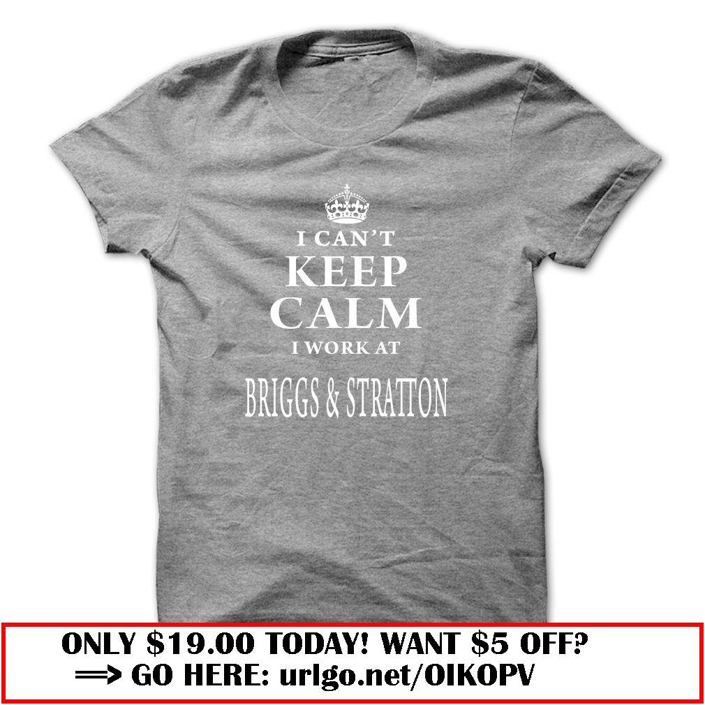 i cant keep calm i work at briggs amp stratton