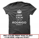 keep calm and let rodrigo handle it
