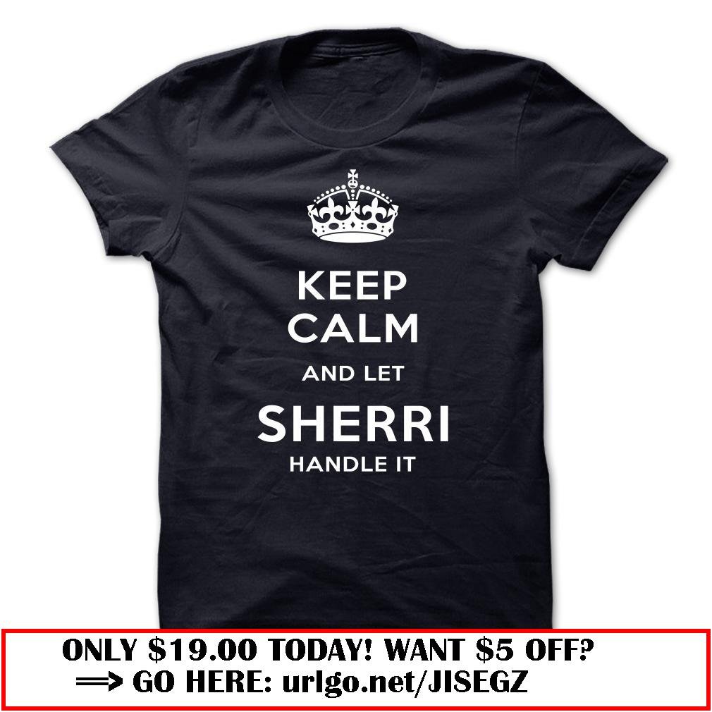 keep calm and let sherri handle it