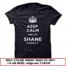 keep calm and let shane handle it
