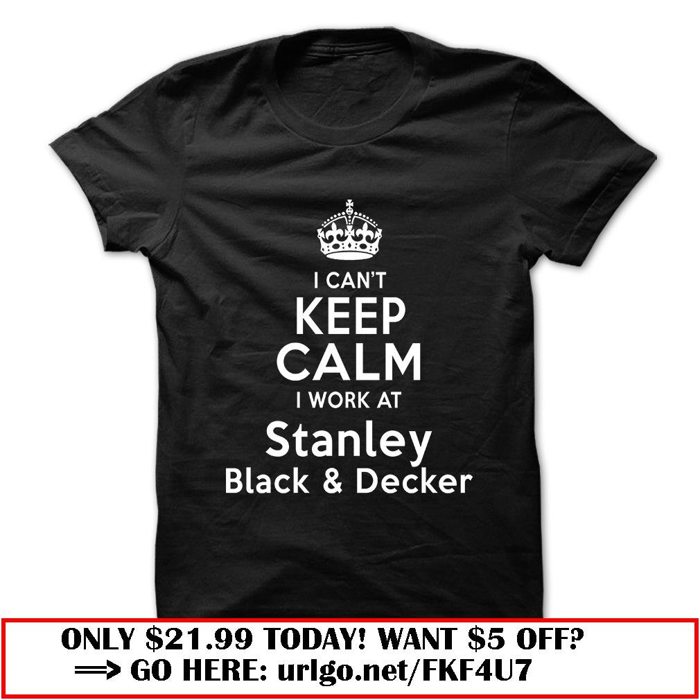 i cant keep calm  -stanley black amp decker