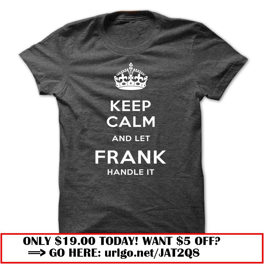 keep calm and let frank handle it