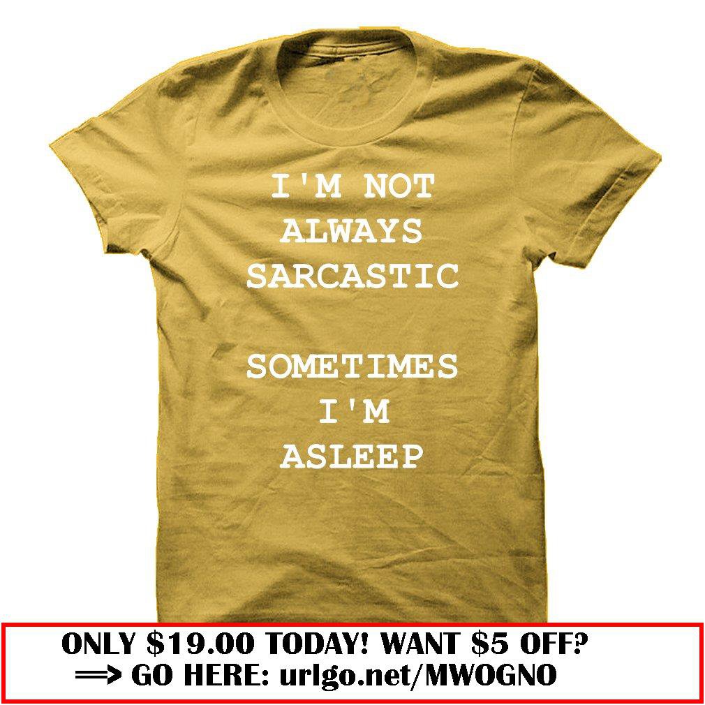 im not always sarcastic sometimes im asleep