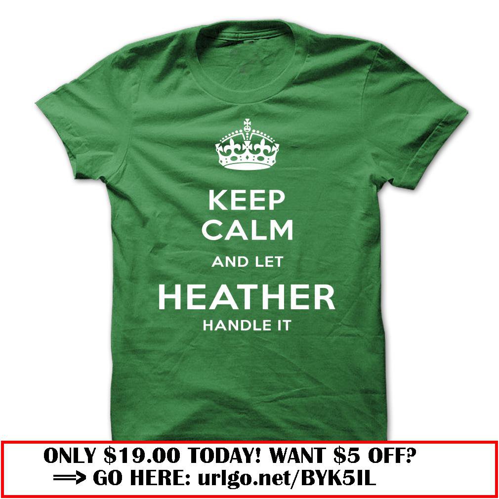 keep calm and let heather handle it-vcfuz