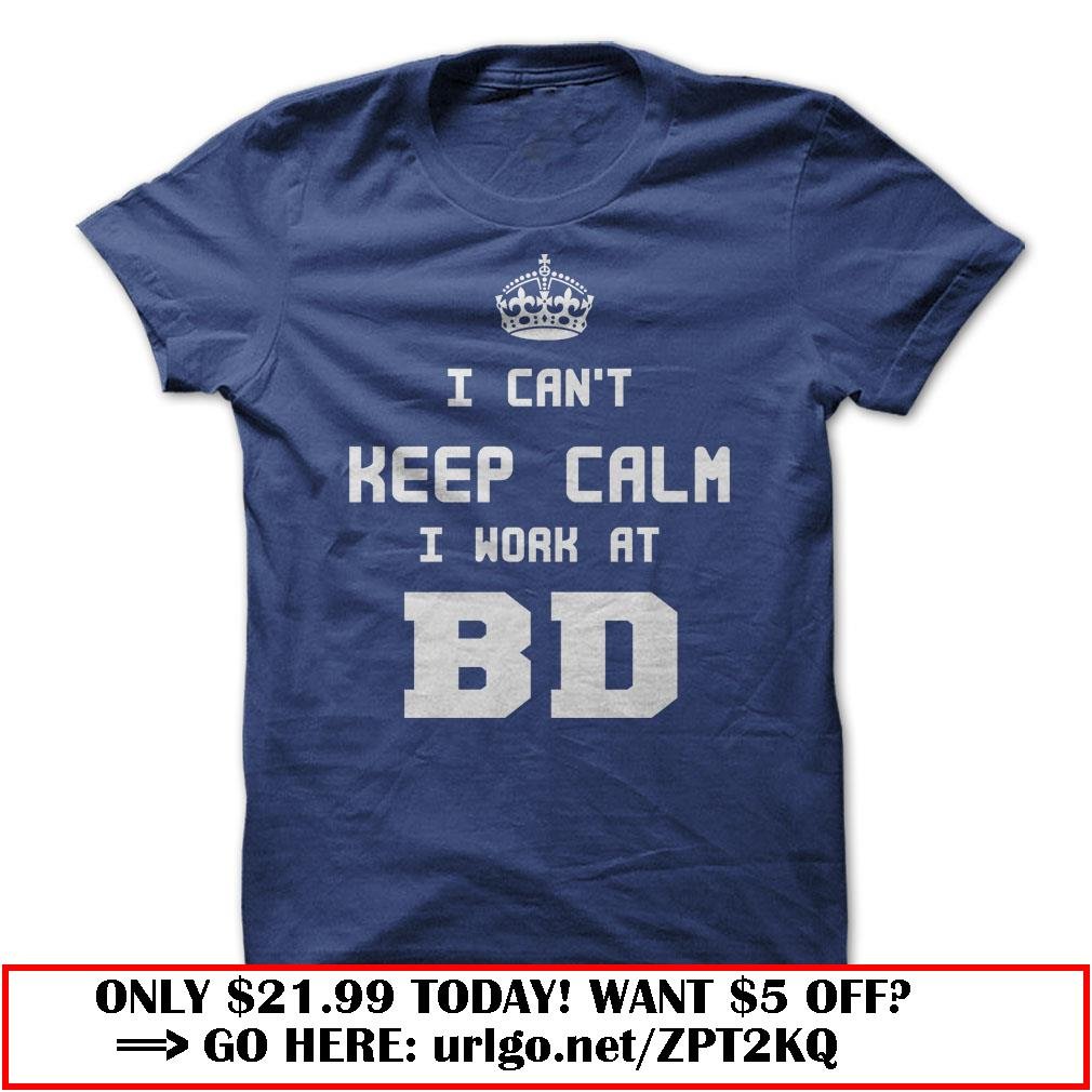 i cant keep calm i work at bd