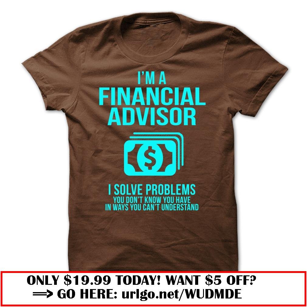 im a financial advisor  -i solve problems