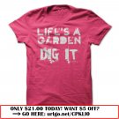 lifes a garden dig it