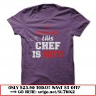 this chef is hot  -t-shirt