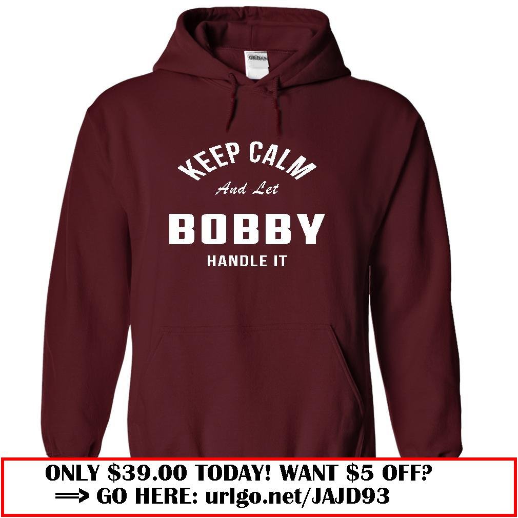 keep calm and let  bobby handle it