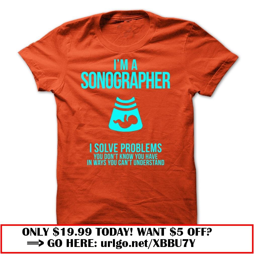im a sonographer  -i solve problems