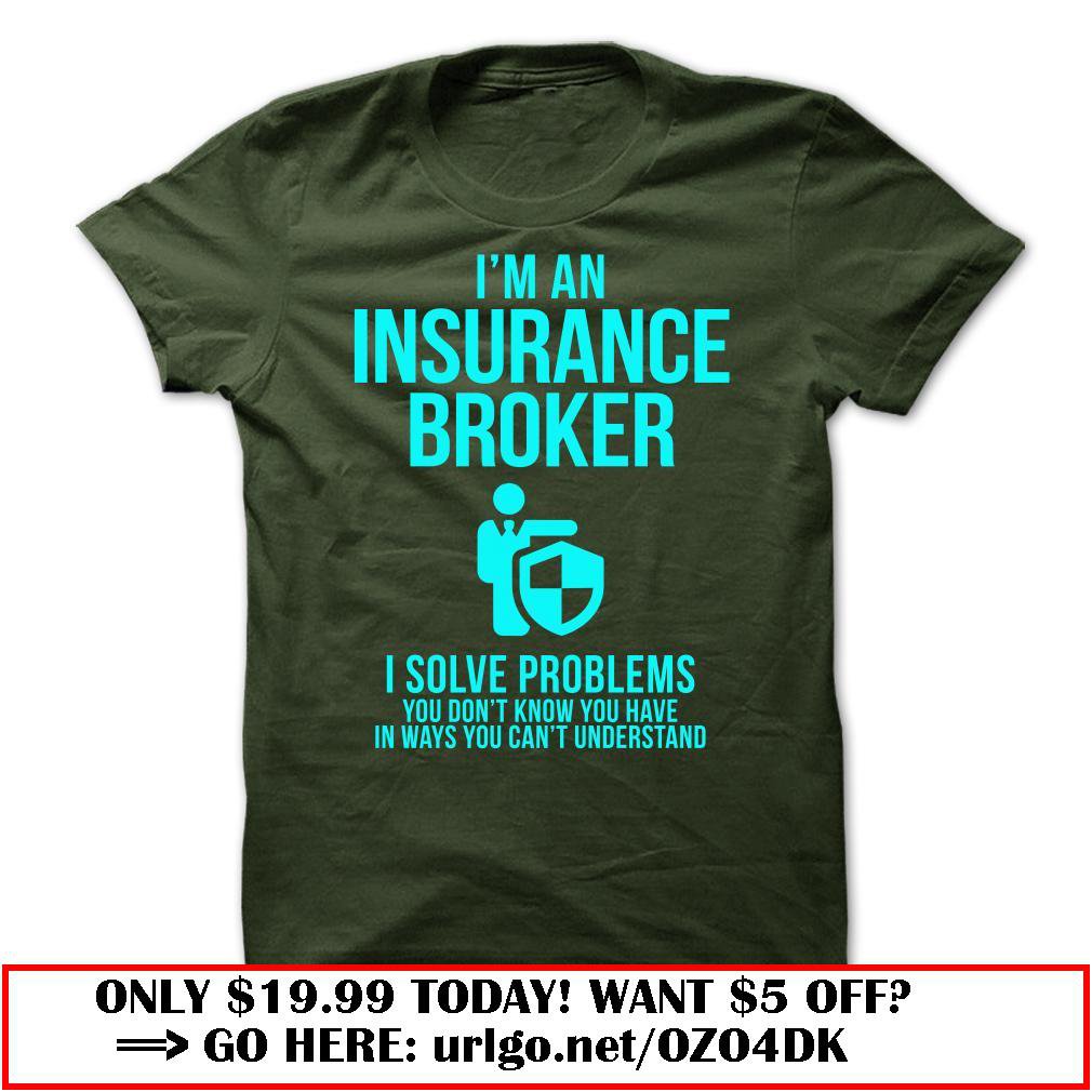 im an insurance broker  -i solve problems
