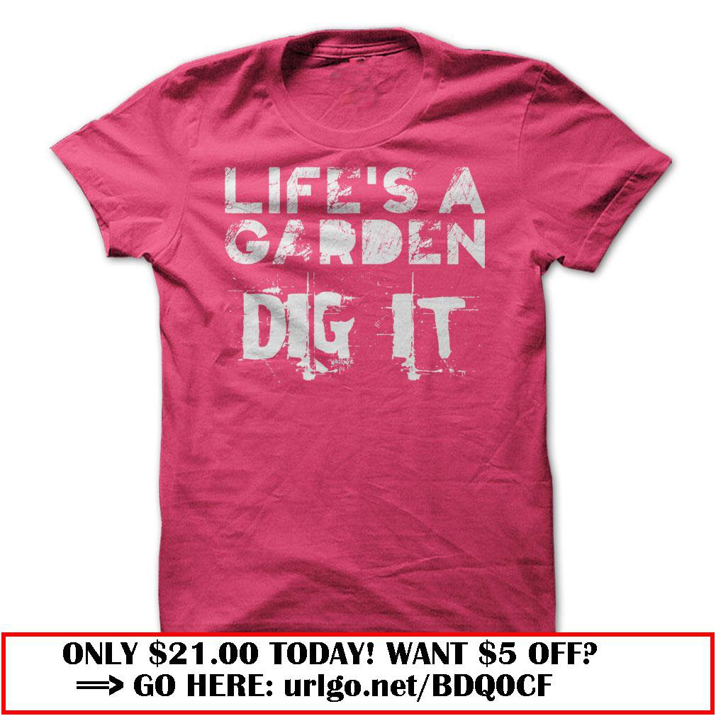 lifes a garden dig it