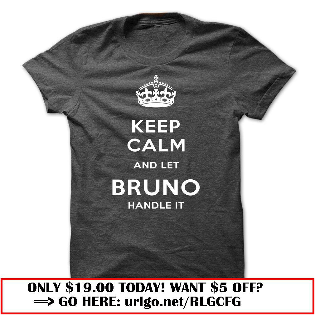 keep calm and let bruno handle it