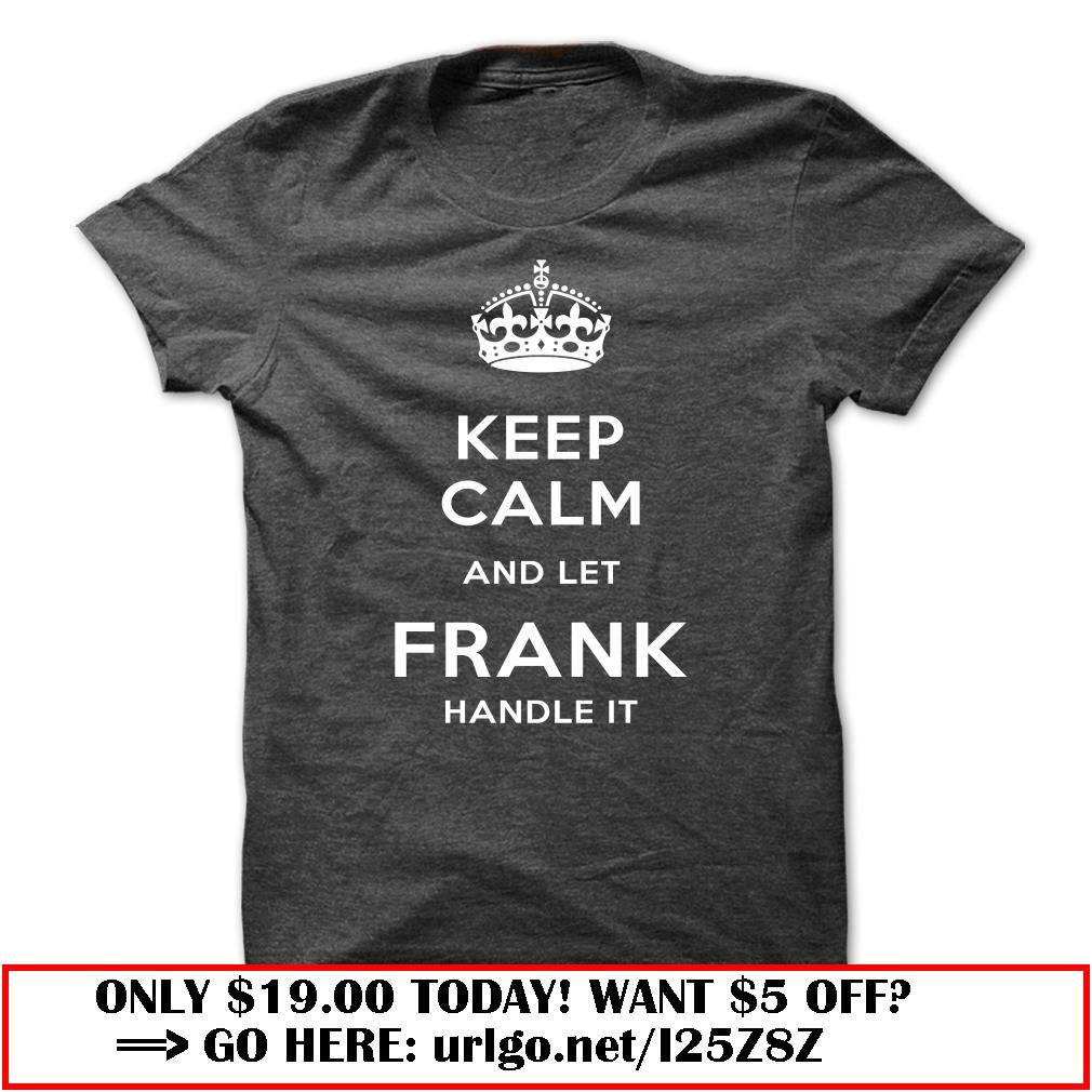 keep calm and let frank handle it