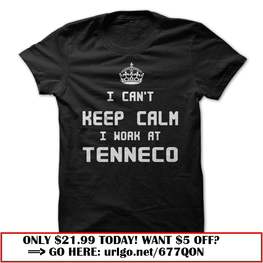 i cant keep calm i work at tenneco