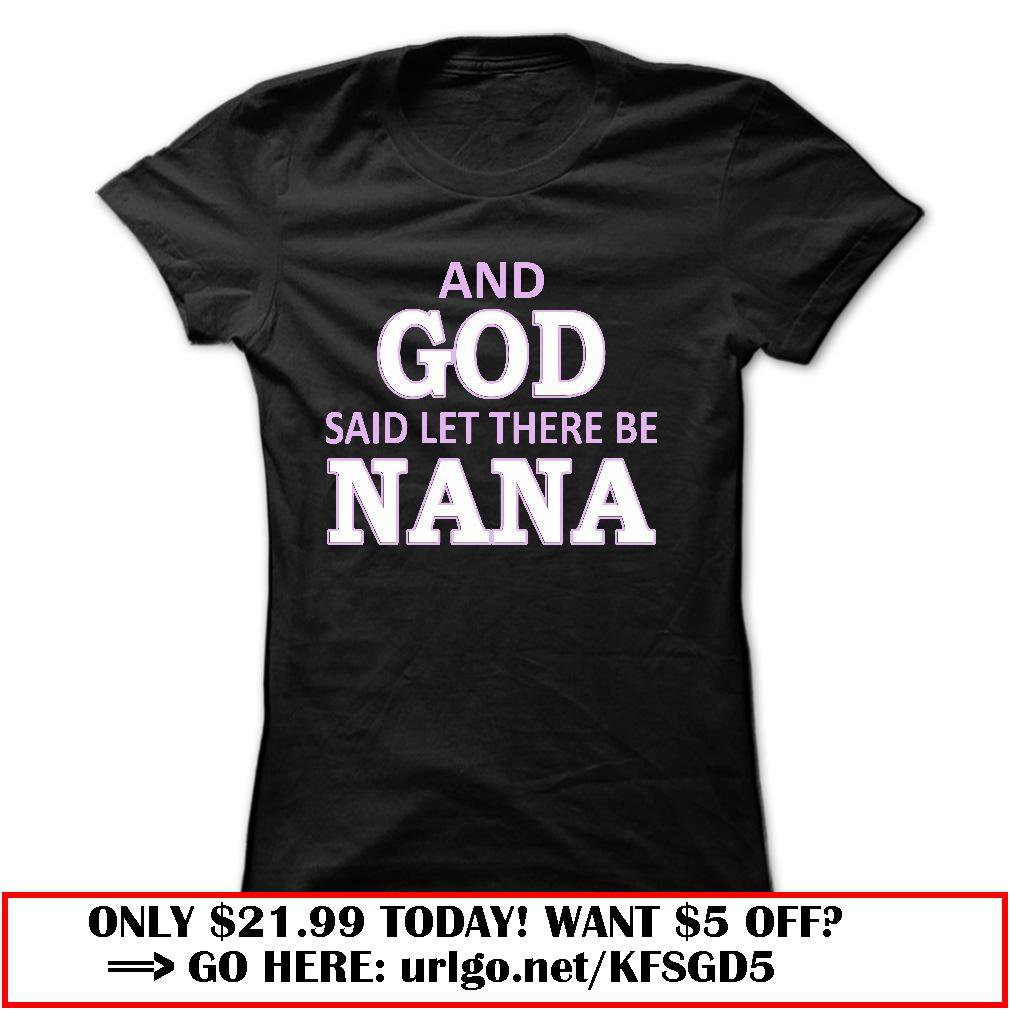 and god said let there be nana