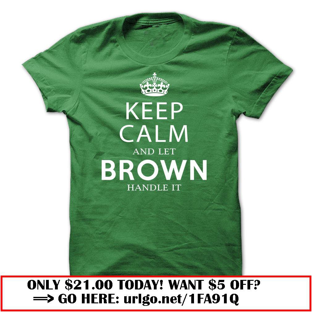 keep calm and let brown handle it
