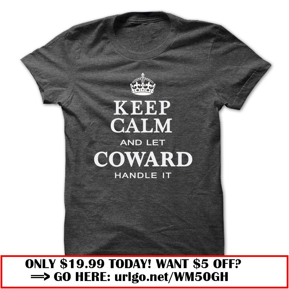 keep calm and let coward handle it