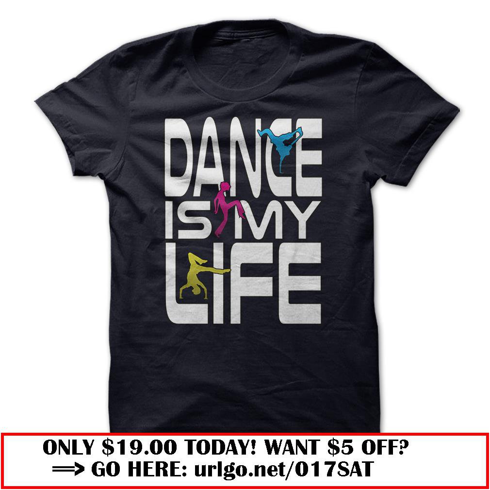 dance is my life great dancing shirt