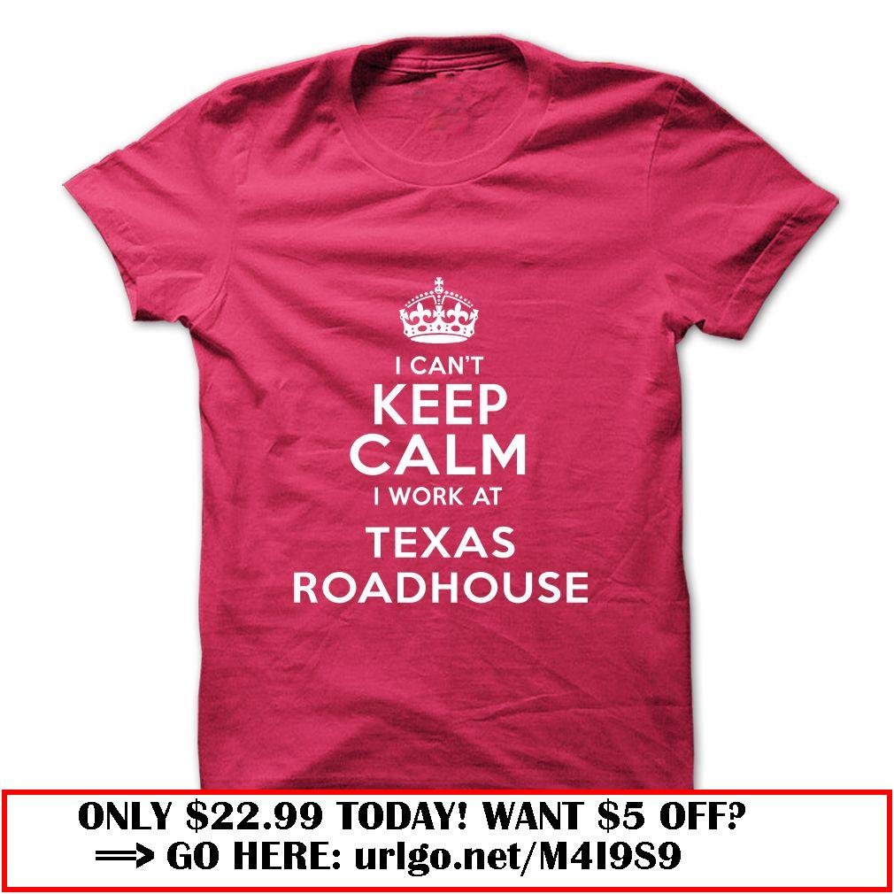 i cant keep calm  -texas roadhouse