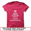 i cant keep calm  -texas roadhouse